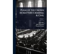Pleas of the Crown in Matters Criminal & Civil