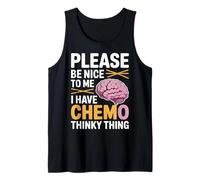 Please Be Nice To Me I Have Chemo Thinky Thing - Camiseta sin Mangas