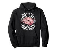 Please Be Nice To Me I Have Chemo Thinky Thing - Sudadera con Capucha