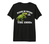 Please Be Patient I'm from The 1900s Funny Graphic Camiseta Premium