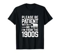 Please Be Patient With Me I'm From The 1900s Camiseta