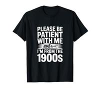 Please Be Patient With Me I'm From The 1900s Camiseta