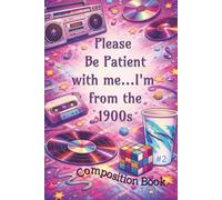 Please Be Patient With Me, I'm from the 1900s - Composition Book #2: 6x9 inches, 200 pages