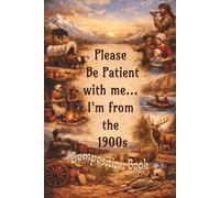 Please Be Patient With Me, I'm from the 1900s - Composition Book #3: 6x9 inches, 200 pages