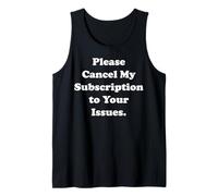 Please Cancel My Subscription To Your Issues Funny Saying Camiseta sin Mangas