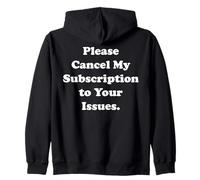 Please Cancel My Subscription To Your Issues Funny Saying Sudadera con Capucha
