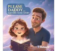 Please Daddy Just One More Story: A Magical Bedtime Story for Girls Featuring Princesses, Unicorns, Mermaids, Fairies and Castles