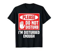 Please Do Not Disturb I’m Disturbed Enough Camiseta