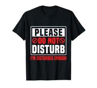 Please Do Not Disturb I’m Disturbed Enough Camiseta