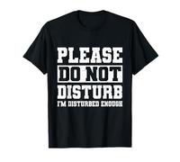 Please Do Not Disturb I’m Disturbed Enough Camiseta