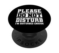 Please Do Not Disturb I’m Disturbed Enough PopSockets PopGrip Adhesivo