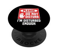 Please Do Not Disturb I’m Disturbed Enough PopSockets PopGrip Adhesivo