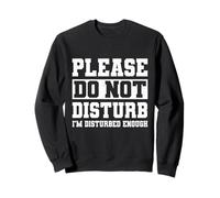Please Do Not Disturb I’m Disturbed Enough Sudadera