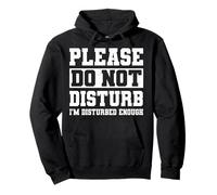 Please Do Not Disturb I’m Disturbed Enough Sudadera con Capucha
