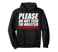 Please do Not Feed The Wrestler Funny Wrestling Sudadera con Capucha