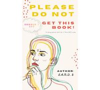 Please Do Not Get This Book!: I Am Being Serious. Don't Do It!