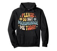 Please Do Not Micromanage Me Today Work Boundaries - Sudadera con Capucha