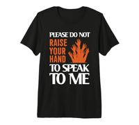 Please Do Not Raise Your Hand Speak To Me Sarcastic Funny Camiseta Premium