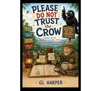 Please Do Not Trust the Crow: A Curious Tale of Fireflies, Folklore, and the Surprisingly Scientific Misadventures in the Smoky Mountains (Back Porch Series: Slow Thinking, Anywhere)