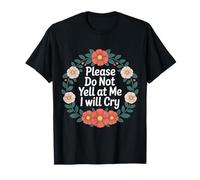Please Do Not Yell At Me I Will Cry - Camiseta