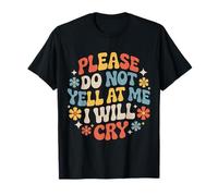 Please Do Not Yell At Me I Will Cry Llorón Sensible |- Camiseta