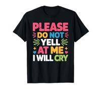 Please Do Not Yell At Me I Will Cry Llorón Sensible - Camiseta