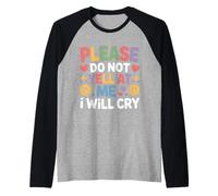 Please Do Not Yell At Me I Will Cry Llorón Sensible - Camiseta Manga Raglan