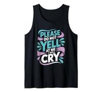 Please Do Not Yell At Me I Will Cry Llorón Sensible - Camiseta sin Mangas