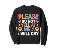 Please Do Not Yell At Me I Will Cry Llorón Sensible - Sudadera