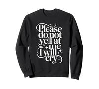 Please Do Not Yell At Me I Will Cry Llorón Sensible - Sudadera
