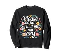 Please Do Not Yell At Me I Will Cry Llorón Sensible |- Sudadera