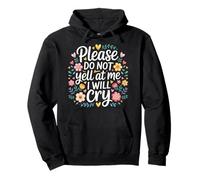 Please Do Not Yell At Me I Will Cry Llorón Sensible |- Sudadera con Capucha