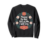 Please Do Not Yell At Me I Will Cry - Sudadera