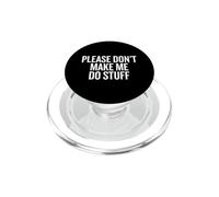 Please Don’t Make Me Do Stuff Lazy Teen Sarcasm Funny PopSockets PopGrip para MagSafe