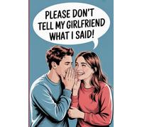 Please Don’t Tell My Girlfriend What I Said: Funny Gifts for Girlfriend’s Sister | Sarcastic Notebook for Siblings and In-Laws