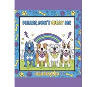 PLEASE, DON'T BULLY ME: A Paw-some Anti-Bullying & Bully Breed Awareness Coloring Book for Kids!: Teaching Empathy, Inclusion, and Why ALL Pups Deserve Love