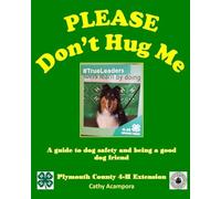 Please Don't Hug Me: A guide to dog safety and being a good dog friend