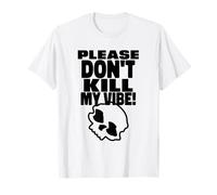 Please Don't Kill My Vibe (Declaración de positividad) Camiseta