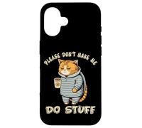 Please Don't Make Me Do Stuff Funny Lazy Cat Hombres Mujeres Adolescentes Carcasa para iPhone 16
