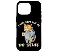 Please Don't Make Me Do Stuff Funny Lazy Cat Hombres Mujeres Adolescentes Carcasa para iPhone 16 Pro