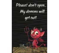Please! Don't Open. My Demons Will Get Out.: 100 page journal hiding your demons.