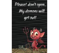 Please! Don't Open. My Demons Will Get Out.: 100 page journal hiding your demons.