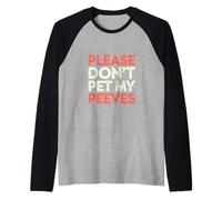 Please Don't Pet My Peeves Personalidad sarcástica |--- Camiseta Manga Raglan