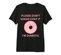 Please Don't Sugar Coat It I'm Diabetic Fun Wear Camiseta Premium