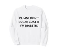 Please Don't Sugar Coat It I'm Diabetic Fun Wear Sudadera