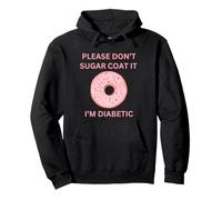 Please Don't Sugar Coat It I'm Diabetic Fun Wear Sudadera con Capucha