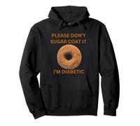 Please Don't Sugar Coat It I'm Diabetic Fun Wear Sudadera con Capucha