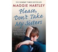 Please Don't Take My Sisters: The heartbreaking true story of a young boy terrified of losing the only family he has left