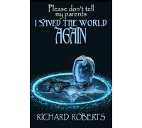 Please Don't Tell My Parents I Saved the World Again: 9