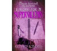 Please Don't Tell My Parents I Work for a Supervillain